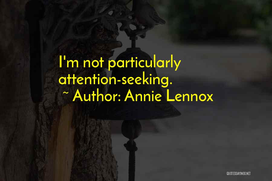 Annie Lennox Quotes: I'm Not Particularly Attention-seeking.