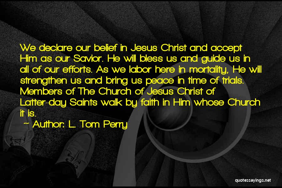 L. Tom Perry Quotes: We Declare Our Belief In Jesus Christ And Accept Him As Our Savior. He Will Bless Us And Guide Us