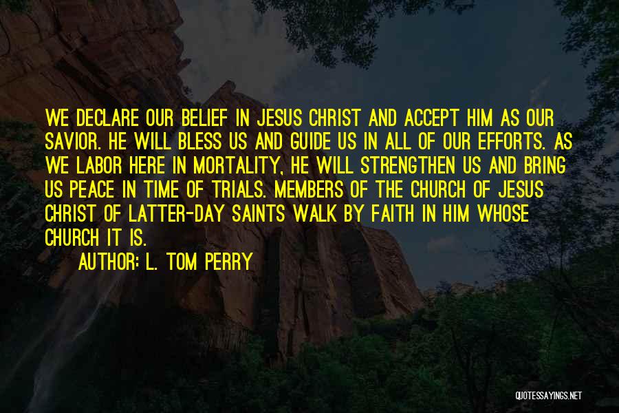 L. Tom Perry Quotes: We Declare Our Belief In Jesus Christ And Accept Him As Our Savior. He Will Bless Us And Guide Us