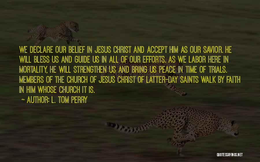 L. Tom Perry Quotes: We Declare Our Belief In Jesus Christ And Accept Him As Our Savior. He Will Bless Us And Guide Us