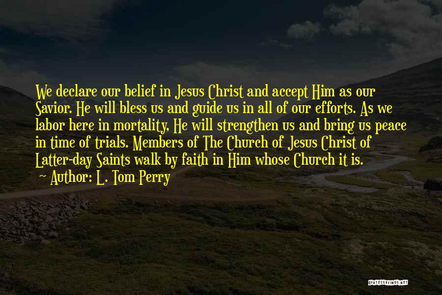 L. Tom Perry Quotes: We Declare Our Belief In Jesus Christ And Accept Him As Our Savior. He Will Bless Us And Guide Us