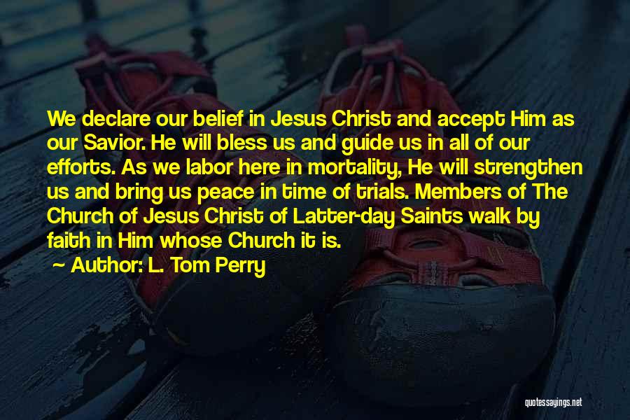 L. Tom Perry Quotes: We Declare Our Belief In Jesus Christ And Accept Him As Our Savior. He Will Bless Us And Guide Us