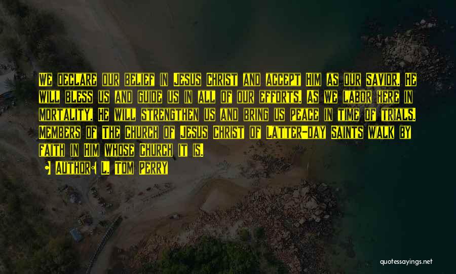 L. Tom Perry Quotes: We Declare Our Belief In Jesus Christ And Accept Him As Our Savior. He Will Bless Us And Guide Us