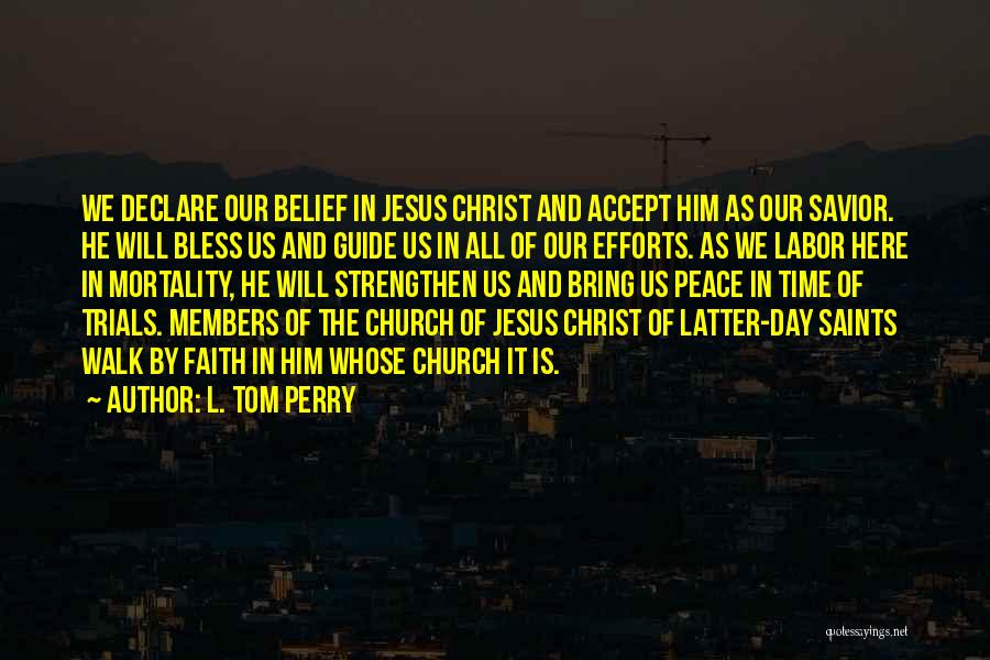 L. Tom Perry Quotes: We Declare Our Belief In Jesus Christ And Accept Him As Our Savior. He Will Bless Us And Guide Us