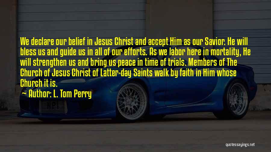 L. Tom Perry Quotes: We Declare Our Belief In Jesus Christ And Accept Him As Our Savior. He Will Bless Us And Guide Us