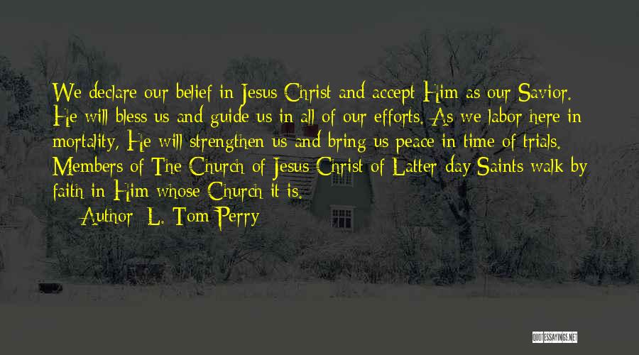 L. Tom Perry Quotes: We Declare Our Belief In Jesus Christ And Accept Him As Our Savior. He Will Bless Us And Guide Us