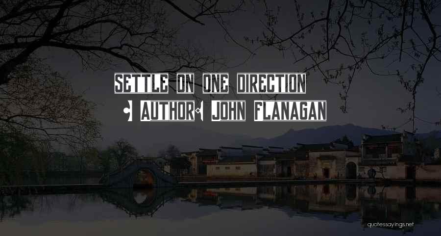 John Flanagan Quotes: Settle On One Direction