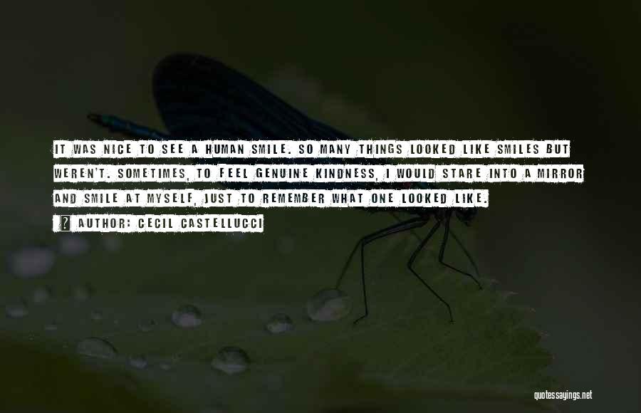 Cecil Castellucci Quotes: It Was Nice To See A Human Smile. So Many Things Looked Like Smiles But Weren't. Sometimes, To Feel Genuine