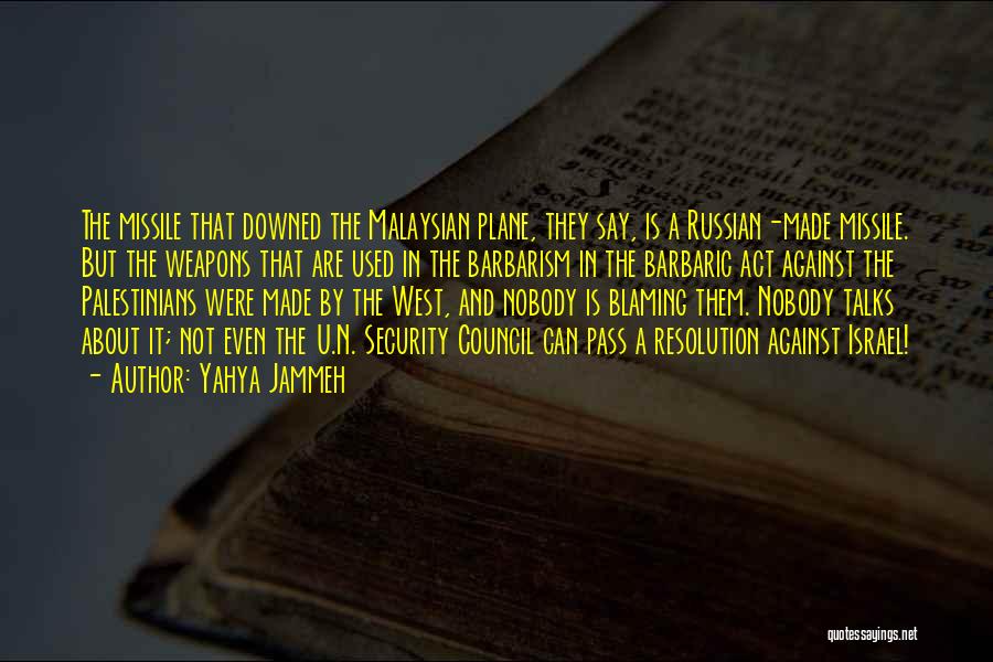 Yahya Jammeh Quotes: The Missile That Downed The Malaysian Plane, They Say, Is A Russian-made Missile. But The Weapons That Are Used In