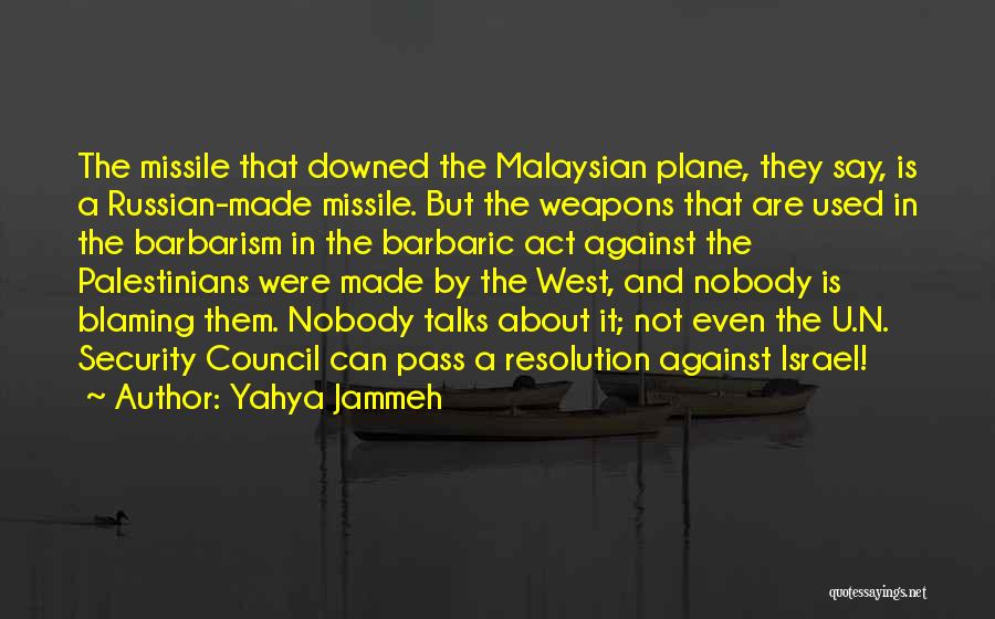 Yahya Jammeh Quotes: The Missile That Downed The Malaysian Plane, They Say, Is A Russian-made Missile. But The Weapons That Are Used In