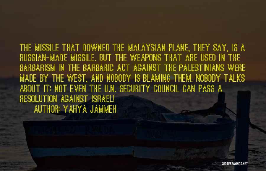 Yahya Jammeh Quotes: The Missile That Downed The Malaysian Plane, They Say, Is A Russian-made Missile. But The Weapons That Are Used In