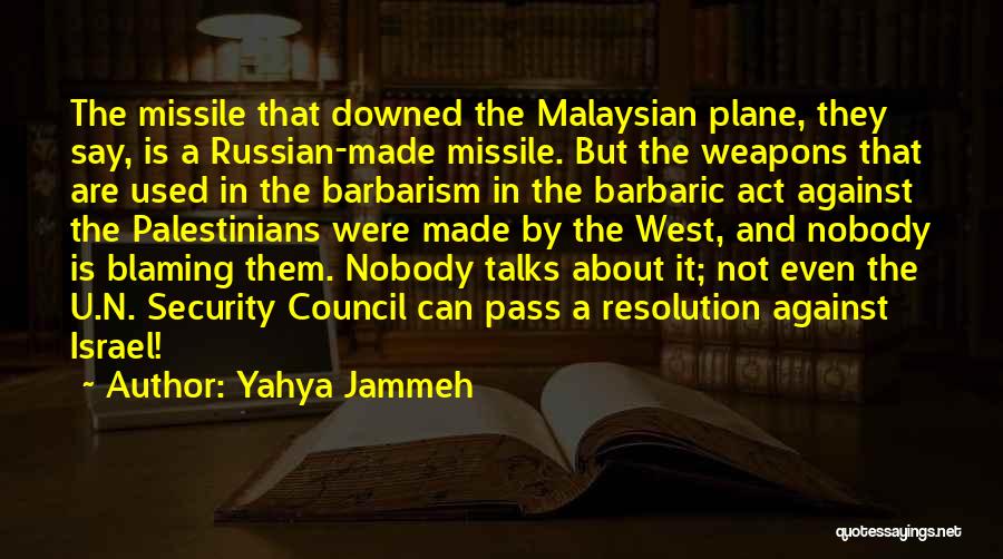 Yahya Jammeh Quotes: The Missile That Downed The Malaysian Plane, They Say, Is A Russian-made Missile. But The Weapons That Are Used In