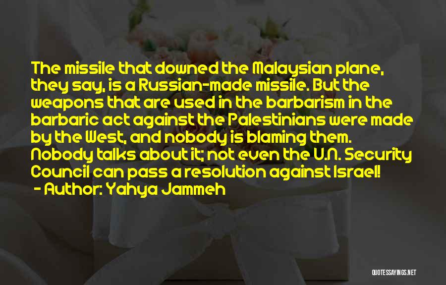 Yahya Jammeh Quotes: The Missile That Downed The Malaysian Plane, They Say, Is A Russian-made Missile. But The Weapons That Are Used In