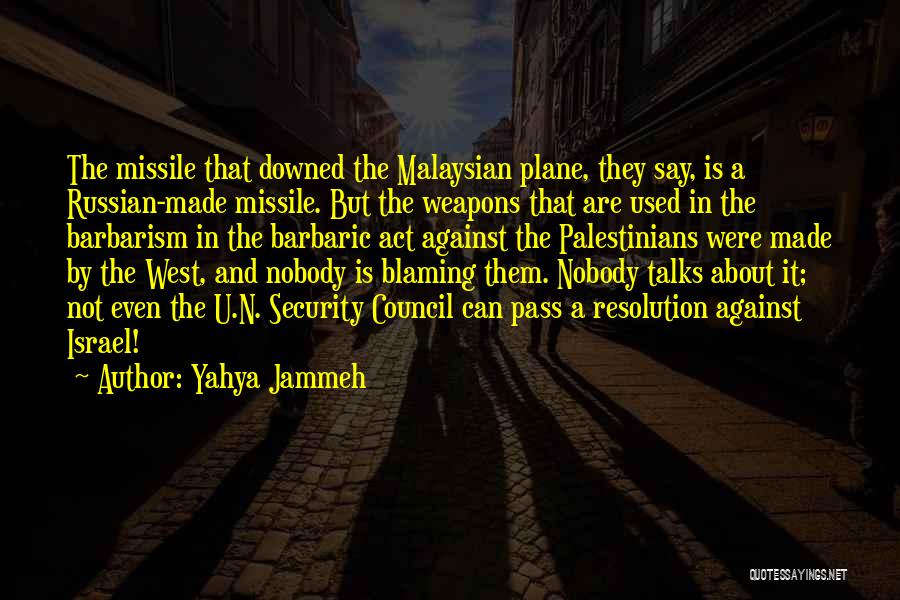 Yahya Jammeh Quotes: The Missile That Downed The Malaysian Plane, They Say, Is A Russian-made Missile. But The Weapons That Are Used In