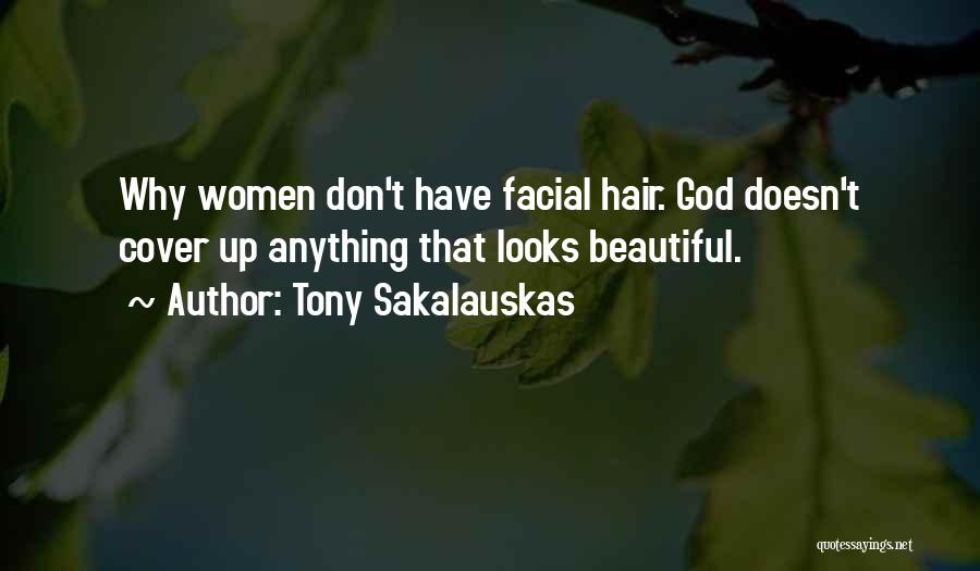 Tony Sakalauskas Quotes: Why Women Don't Have Facial Hair. God Doesn't Cover Up Anything That Looks Beautiful.