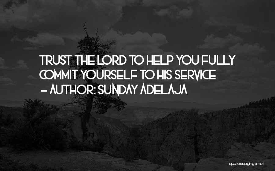 Sunday Adelaja Quotes: Trust The Lord To Help You Fully Commit Yourself To His Service