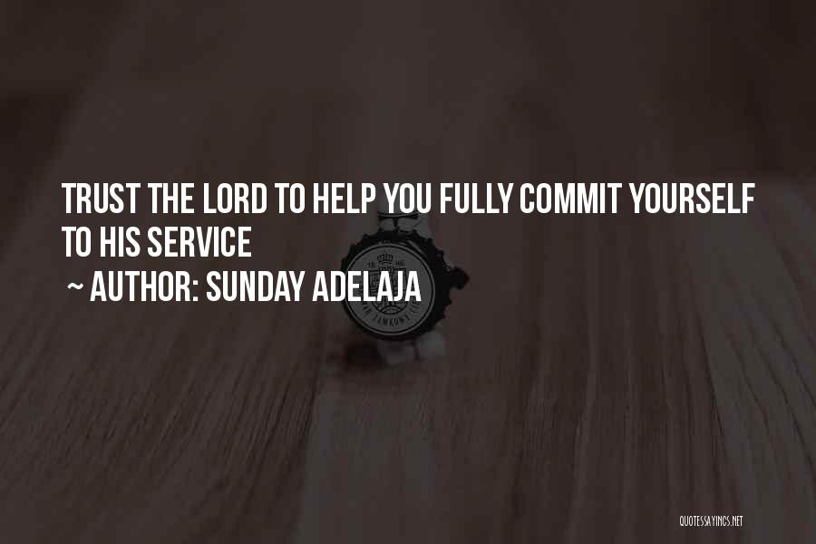 Sunday Adelaja Quotes: Trust The Lord To Help You Fully Commit Yourself To His Service