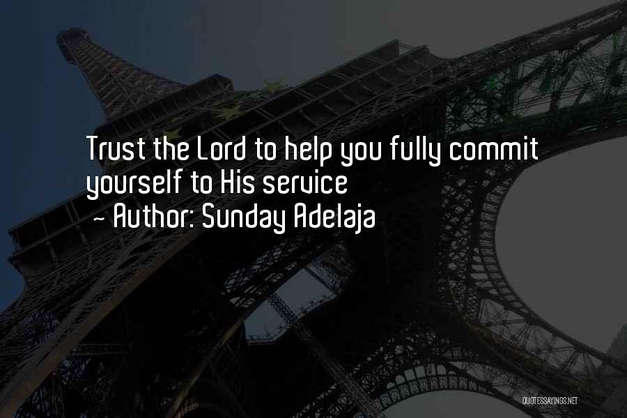 Sunday Adelaja Quotes: Trust The Lord To Help You Fully Commit Yourself To His Service