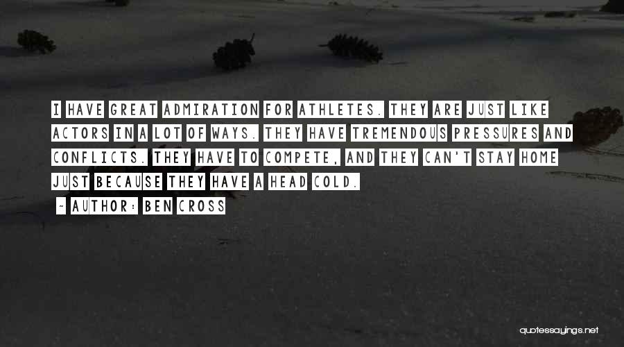 Ben Cross Quotes: I Have Great Admiration For Athletes. They Are Just Like Actors In A Lot Of Ways. They Have Tremendous Pressures