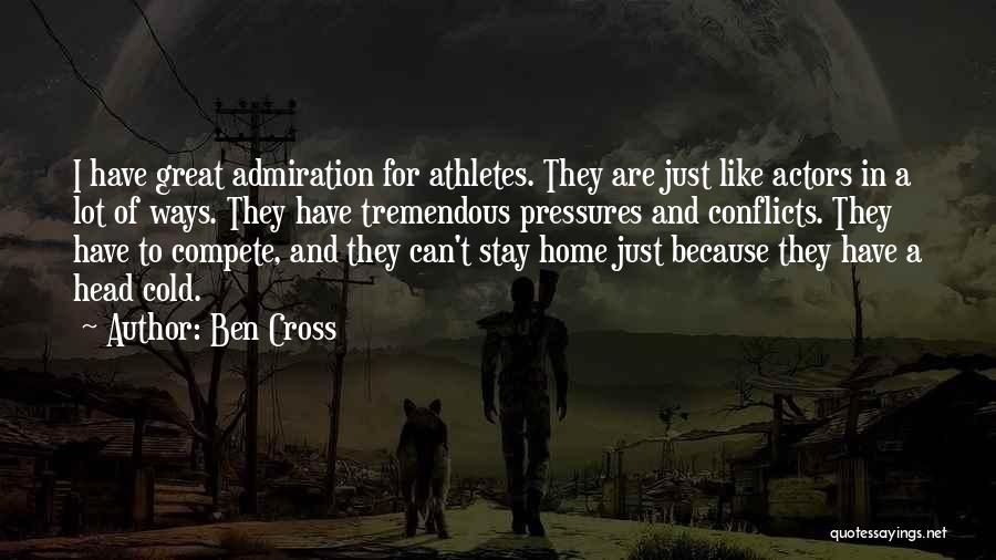 Ben Cross Quotes: I Have Great Admiration For Athletes. They Are Just Like Actors In A Lot Of Ways. They Have Tremendous Pressures