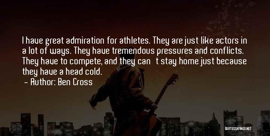 Ben Cross Quotes: I Have Great Admiration For Athletes. They Are Just Like Actors In A Lot Of Ways. They Have Tremendous Pressures