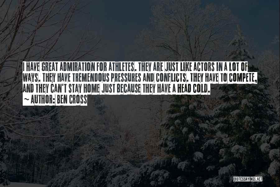 Ben Cross Quotes: I Have Great Admiration For Athletes. They Are Just Like Actors In A Lot Of Ways. They Have Tremendous Pressures