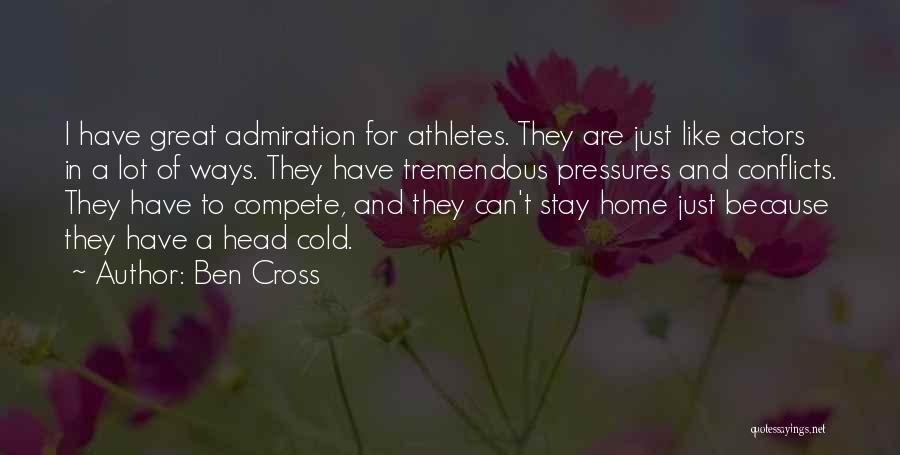 Ben Cross Quotes: I Have Great Admiration For Athletes. They Are Just Like Actors In A Lot Of Ways. They Have Tremendous Pressures