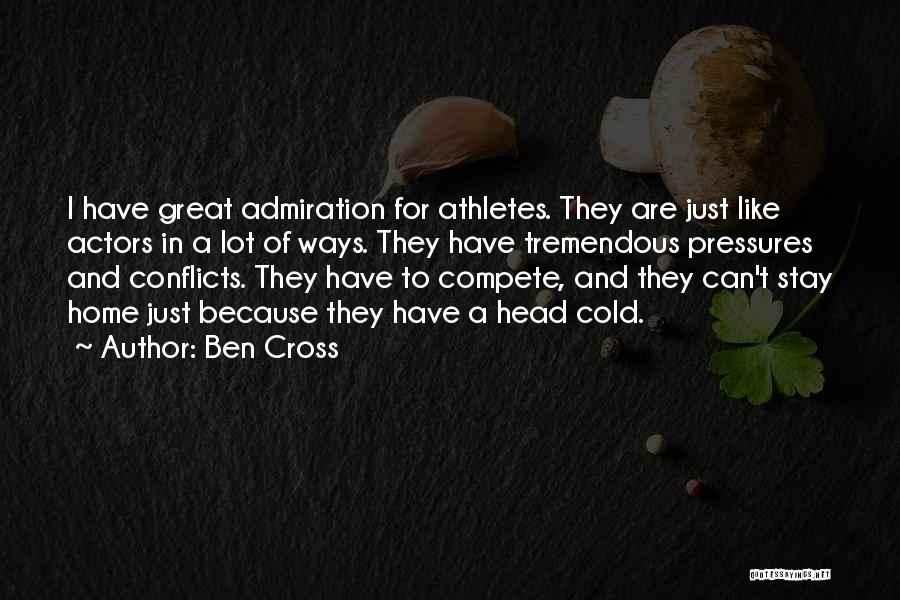 Ben Cross Quotes: I Have Great Admiration For Athletes. They Are Just Like Actors In A Lot Of Ways. They Have Tremendous Pressures