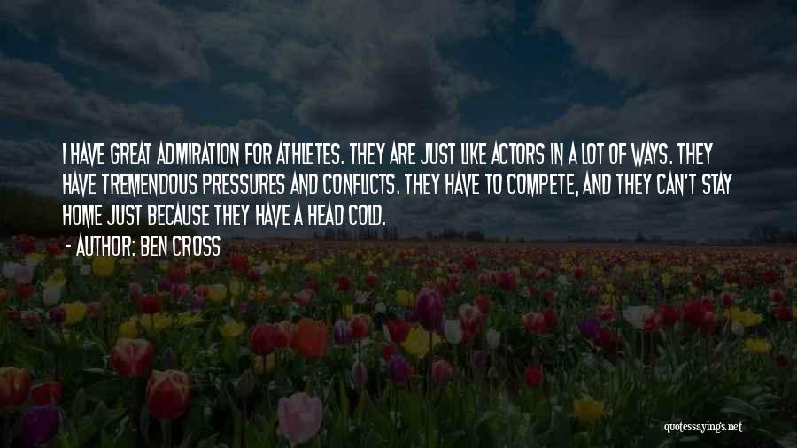 Ben Cross Quotes: I Have Great Admiration For Athletes. They Are Just Like Actors In A Lot Of Ways. They Have Tremendous Pressures