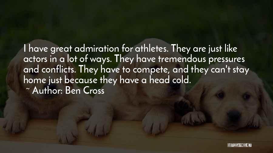 Ben Cross Quotes: I Have Great Admiration For Athletes. They Are Just Like Actors In A Lot Of Ways. They Have Tremendous Pressures