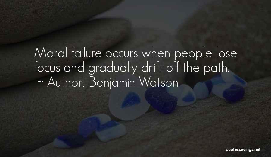 Benjamin Watson Quotes: Moral Failure Occurs When People Lose Focus And Gradually Drift Off The Path.