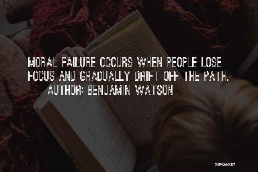 Benjamin Watson Quotes: Moral Failure Occurs When People Lose Focus And Gradually Drift Off The Path.