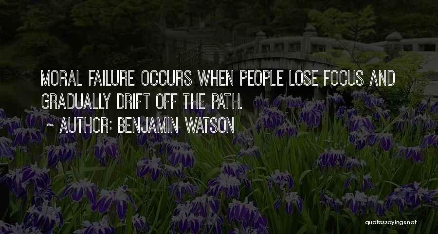 Benjamin Watson Quotes: Moral Failure Occurs When People Lose Focus And Gradually Drift Off The Path.