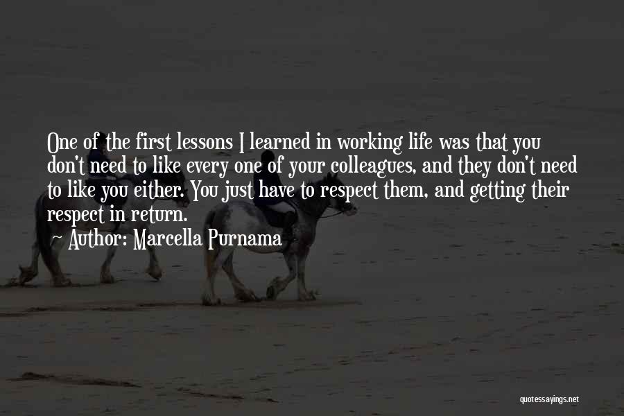 Marcella Purnama Quotes: One Of The First Lessons I Learned In Working Life Was That You Don't Need To Like Every One Of