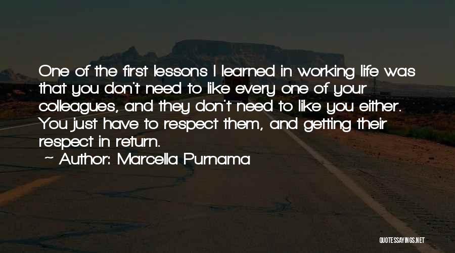 Marcella Purnama Quotes: One Of The First Lessons I Learned In Working Life Was That You Don't Need To Like Every One Of