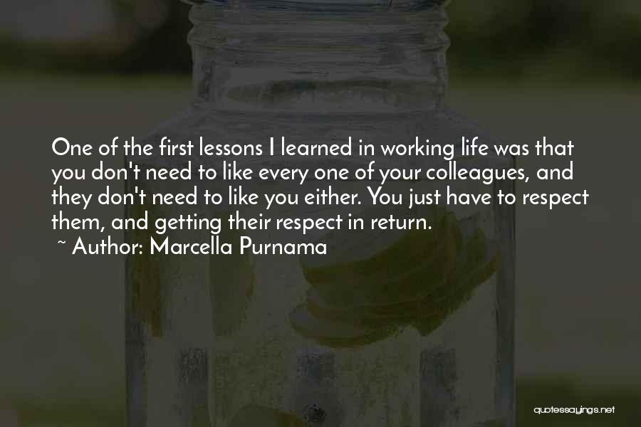 Marcella Purnama Quotes: One Of The First Lessons I Learned In Working Life Was That You Don't Need To Like Every One Of