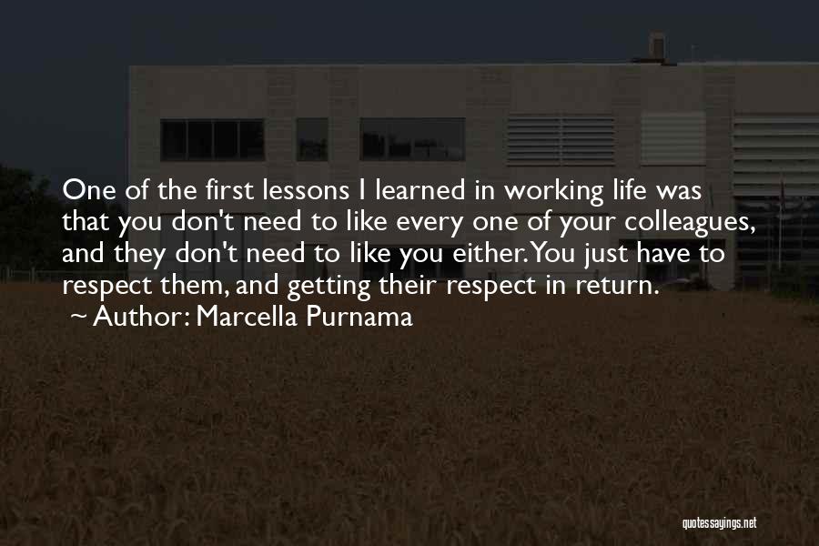 Marcella Purnama Quotes: One Of The First Lessons I Learned In Working Life Was That You Don't Need To Like Every One Of