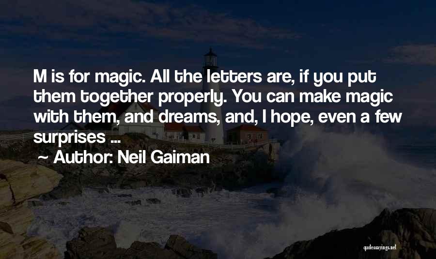 Neil Gaiman Quotes: M Is For Magic. All The Letters Are, If You Put Them Together Properly. You Can Make Magic With Them,