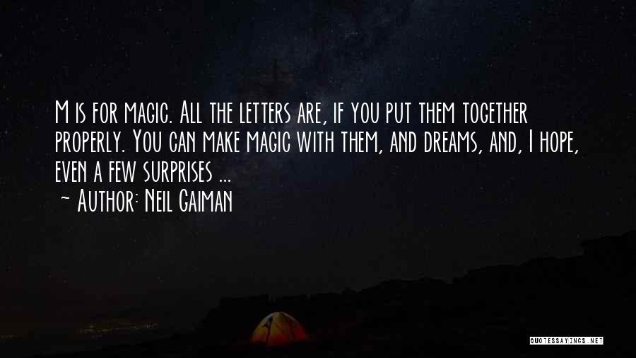 Neil Gaiman Quotes: M Is For Magic. All The Letters Are, If You Put Them Together Properly. You Can Make Magic With Them,