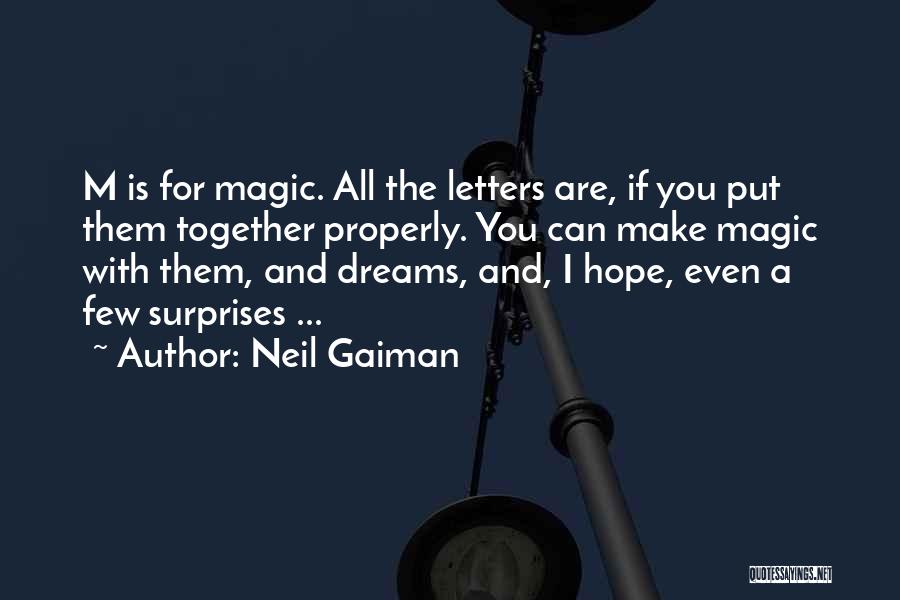 Neil Gaiman Quotes: M Is For Magic. All The Letters Are, If You Put Them Together Properly. You Can Make Magic With Them,