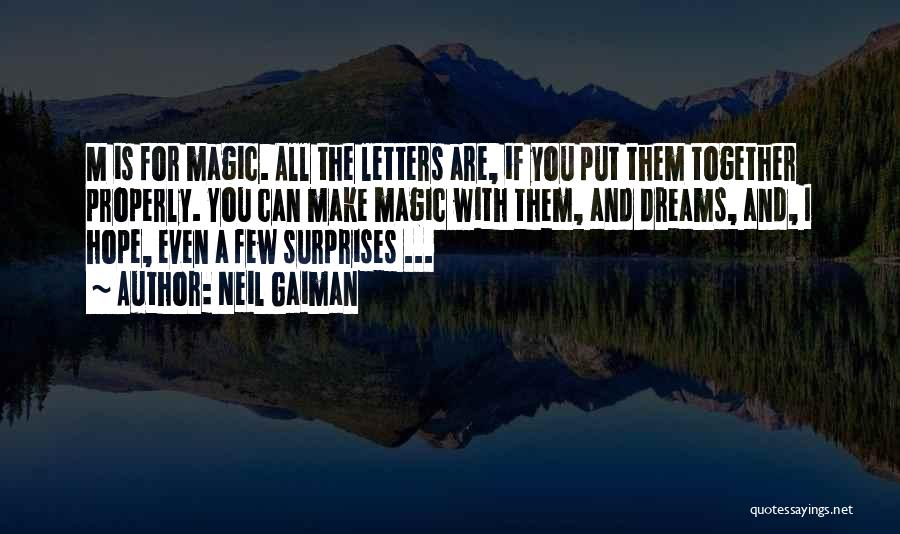 Neil Gaiman Quotes: M Is For Magic. All The Letters Are, If You Put Them Together Properly. You Can Make Magic With Them,