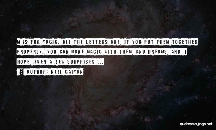 Neil Gaiman Quotes: M Is For Magic. All The Letters Are, If You Put Them Together Properly. You Can Make Magic With Them,