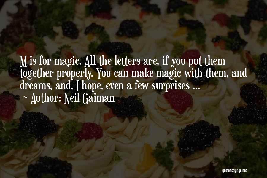 Neil Gaiman Quotes: M Is For Magic. All The Letters Are, If You Put Them Together Properly. You Can Make Magic With Them,