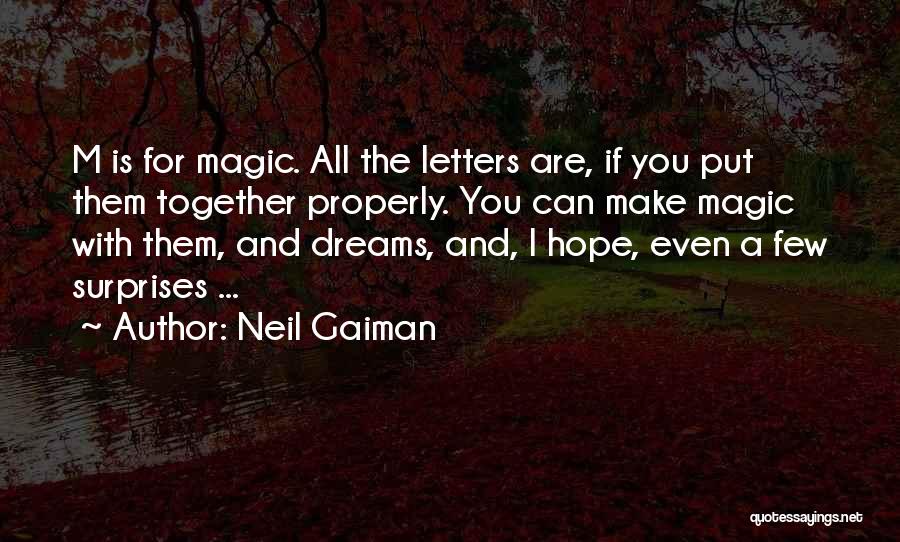 Neil Gaiman Quotes: M Is For Magic. All The Letters Are, If You Put Them Together Properly. You Can Make Magic With Them,