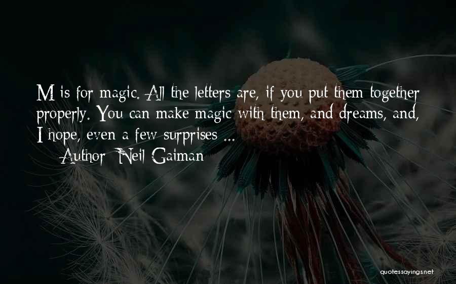 Neil Gaiman Quotes: M Is For Magic. All The Letters Are, If You Put Them Together Properly. You Can Make Magic With Them,