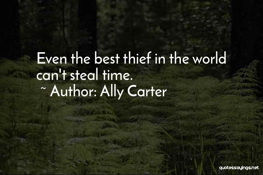 Ally Carter Quotes: Even The Best Thief In The World Can't Steal Time.