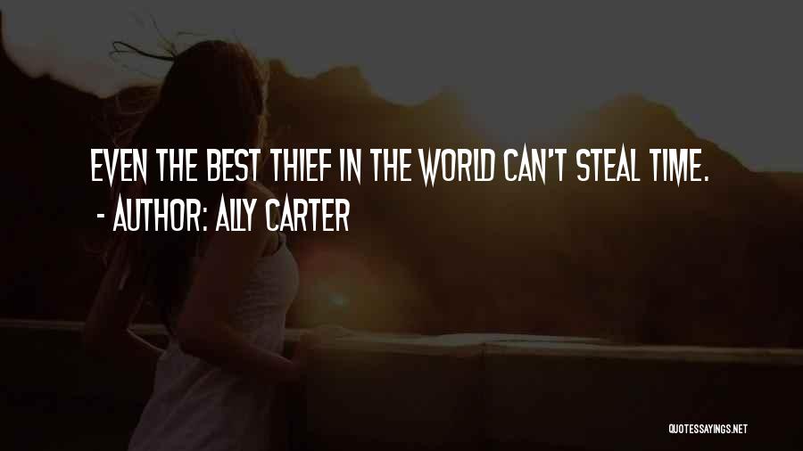 Ally Carter Quotes: Even The Best Thief In The World Can't Steal Time.