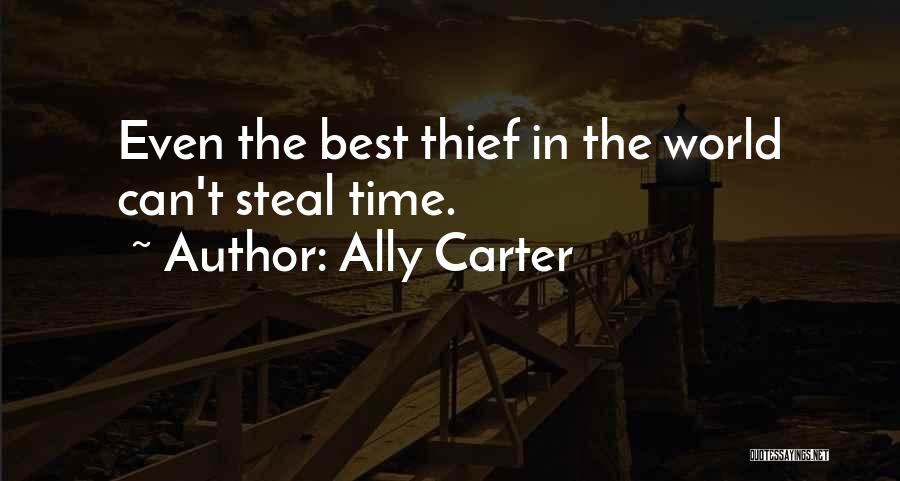 Ally Carter Quotes: Even The Best Thief In The World Can't Steal Time.