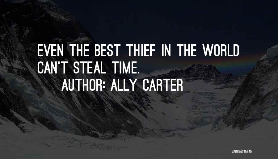 Ally Carter Quotes: Even The Best Thief In The World Can't Steal Time.