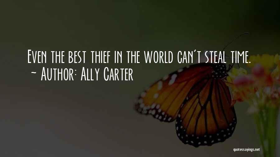 Ally Carter Quotes: Even The Best Thief In The World Can't Steal Time.